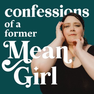 Confessions of a Former Mean Girl