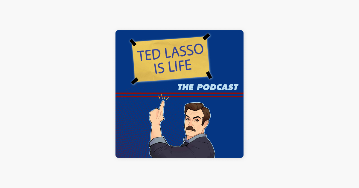 ‎Ted Lasso Is Life: The Podcast On Apple Podcasts