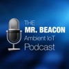 The Mr. Beacon Ambient IoT Podcast