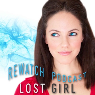 The Lost Girl Rewatch Podcast The Lost Girl Rewatch Podcast