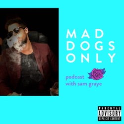 'Mad Dogs Only' with Sam Graye