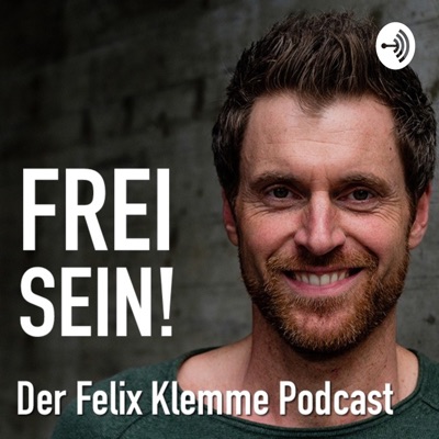 Frei Sein! der Felix Klemme Podcast Frei Sein! der Felix Klemme Podcast