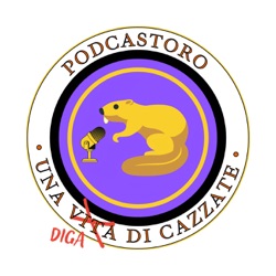 Podcastoro - Una diga di cazzate