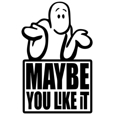 The Maybe You Like It Podcast The Maybe You Like It Podcast