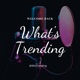 What’s Trending