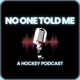 No One Told Me: Hockey Podcast