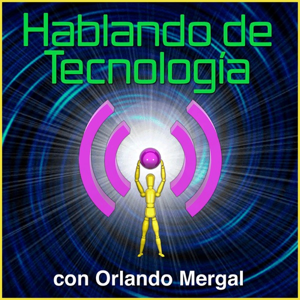 Hablando de Tecnología con Orlando Mergal, Podcast En Español, Puerto  Rico