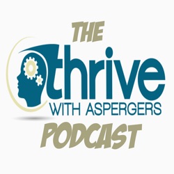 The Thrive with Aspergers Podcast