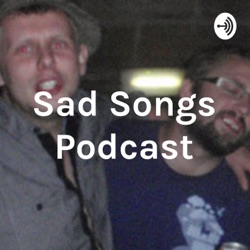 Sad Songs Podcast