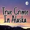 True Crime In Alaska  artwork