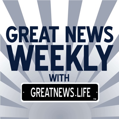 Great News Weekly with GreatNews.Life Great News Weekly with GreatNews.Life