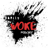 Barely 'Woke' podcast