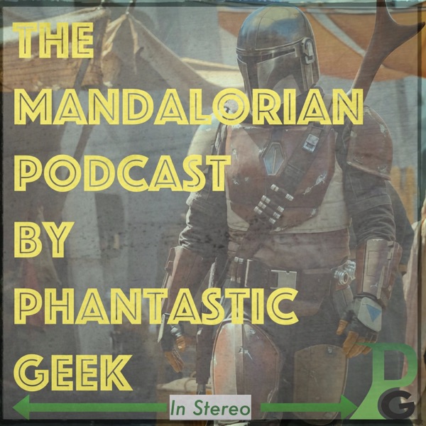 The Star Wars: Mandalorian Podcast by Phantastic Geek