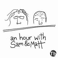 An Hour With Sam and Matt podcast