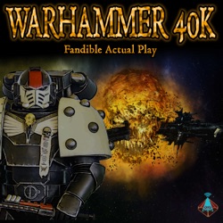 Fandible: Warhammer 40k Actual Play