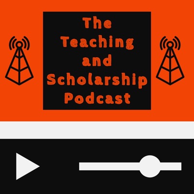 The Teaching and Scholarship Podcast The Teaching and Scholarship Podcast