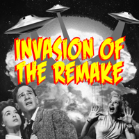 Invasion of the Remake Podcast podcast