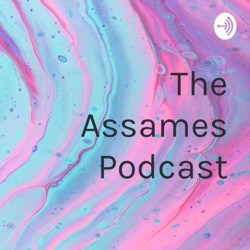 The Assames Podcast