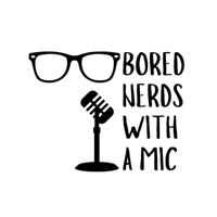 Bored Nerds With a Mic podcast