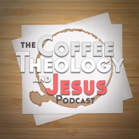 Coffee, Theology and Jesus podcast