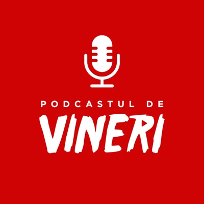 Podcastul de Vineri Podcastul de Vineri