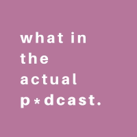 what in the actual podcast. podcast