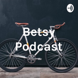 Betsy Podcast