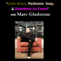 Green Beans, Mushroom Soup, & Strawberry Ice Cream_with your host Marc Gladstone podcast