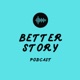 Better Story Podcast