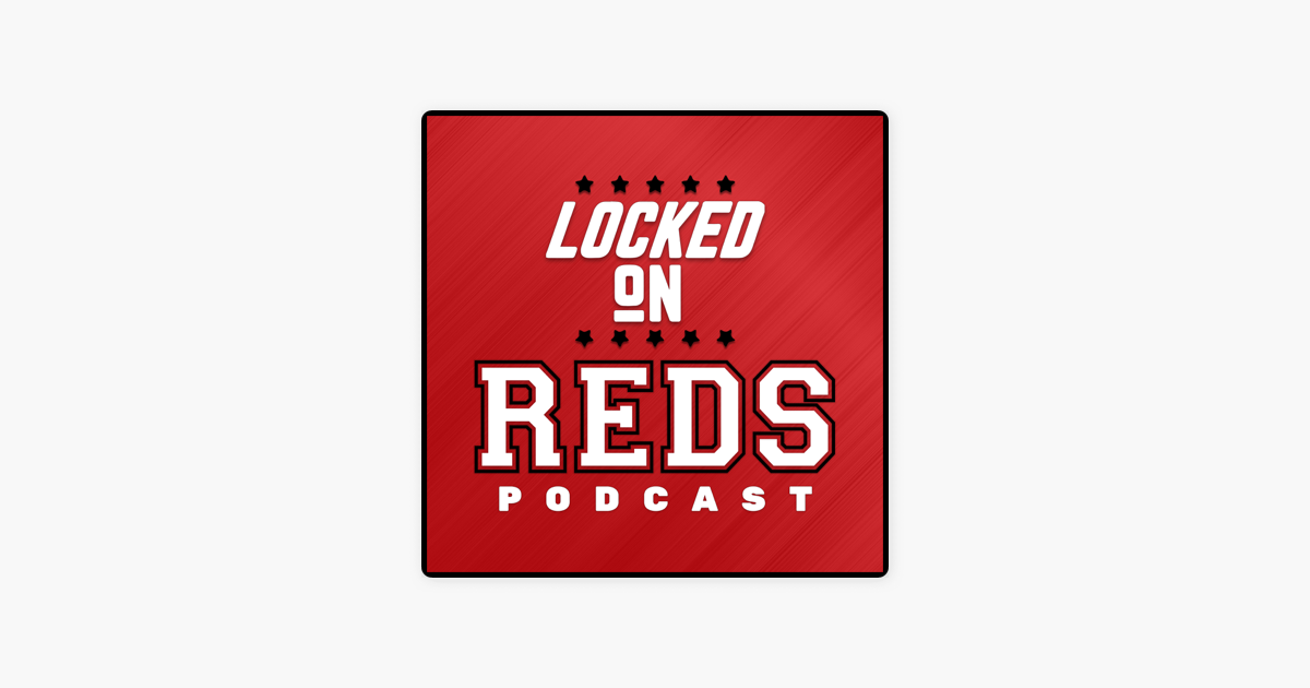 ‎Locked On Reds - Daily Podcast On The Cincinnati Reds on Apple Podcasts