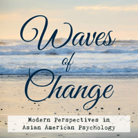 Waves of Change: Modern Perspectives in Asian American Psychology podcast