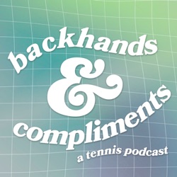 Backhands and Compliments: A Tennis Podcast