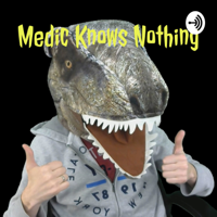 Medic Knows Nothing podcast