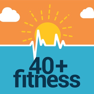 40+ Fitness Podcast 40+ Fitness Podcast