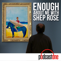 Enough About Me with Shep Rose podcast