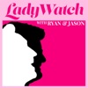 LadyWatch with Ryan & Jason artwork