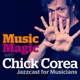 Music Magic with Chick Corea - Jazzcast for Musicians