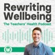 Rewriting Wellbeing: The Teachers' Health Podcast