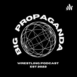 BIG PROPAGANDA WRESTLING PODCAST 