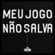 Meu Jogo Não Salva