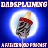 Dadsplaining, A Fatherhood Podcast artwork