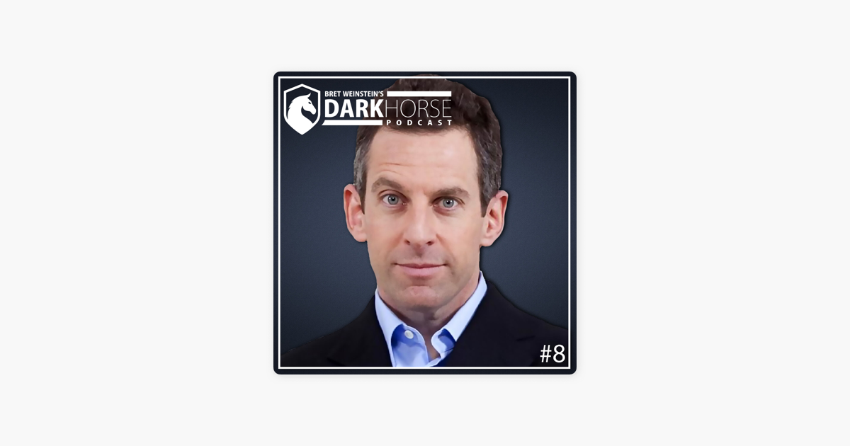 Bret Weinstein Darkhorse Podcast Sam Harris Bret Weinsteins Darkhorse Podcast 8 On Apple Podcasts