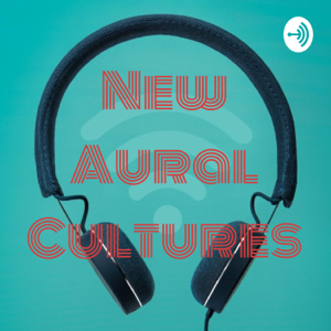 New Aural Cultures Podcast podcast