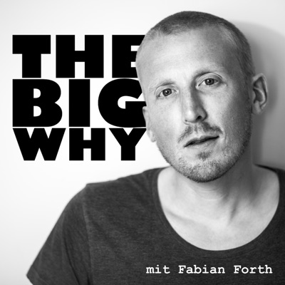 The Big Why mit Fabian Forth The Big Why mit Fabian Forth