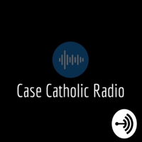 Case Catholic Radio podcast