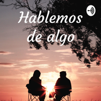 Hablemos de algo podcast