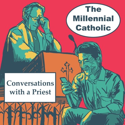 The Millennial Catholic Podcast: Conversations with a Priest The Millennial Catholic Podcast: Conversations with a Priest