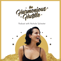 Harmonious Hustle|Redefining the Hustle For Soulful Entrepreneurs with Bestselling Author + Success Coach Nichole Sylvester podcast