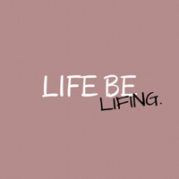 Life Be Lifing podcast