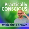 Practically Conscious with Chris Brown - Conversations About Yoga, Meditation, and Conscious Living artwork